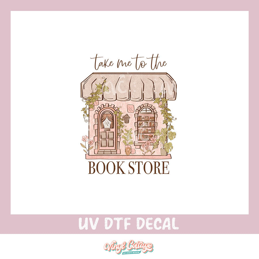 WC275 ~ UV DTF DECAL ~ Take Me To The Bookstore
