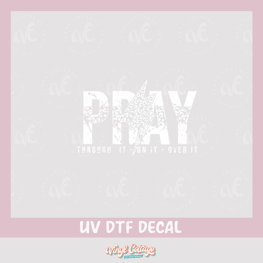 WC278~ UV DTF DECAL ~ PRAY through it on it over it