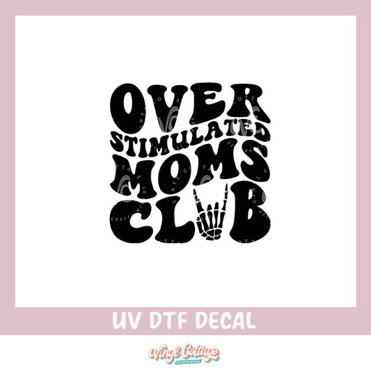WC287 ~ UV DTF DECAL ~ Overstimulated Moms Club
