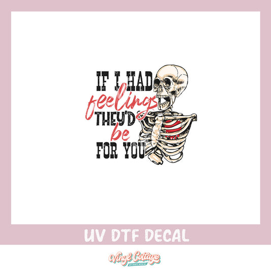 WC299~ UV DTF DECAL ~ If I Had Feelings Theyd be for You