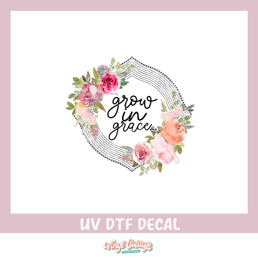 WC306 ~ UV DTF DECAL ~ Grow In Grace