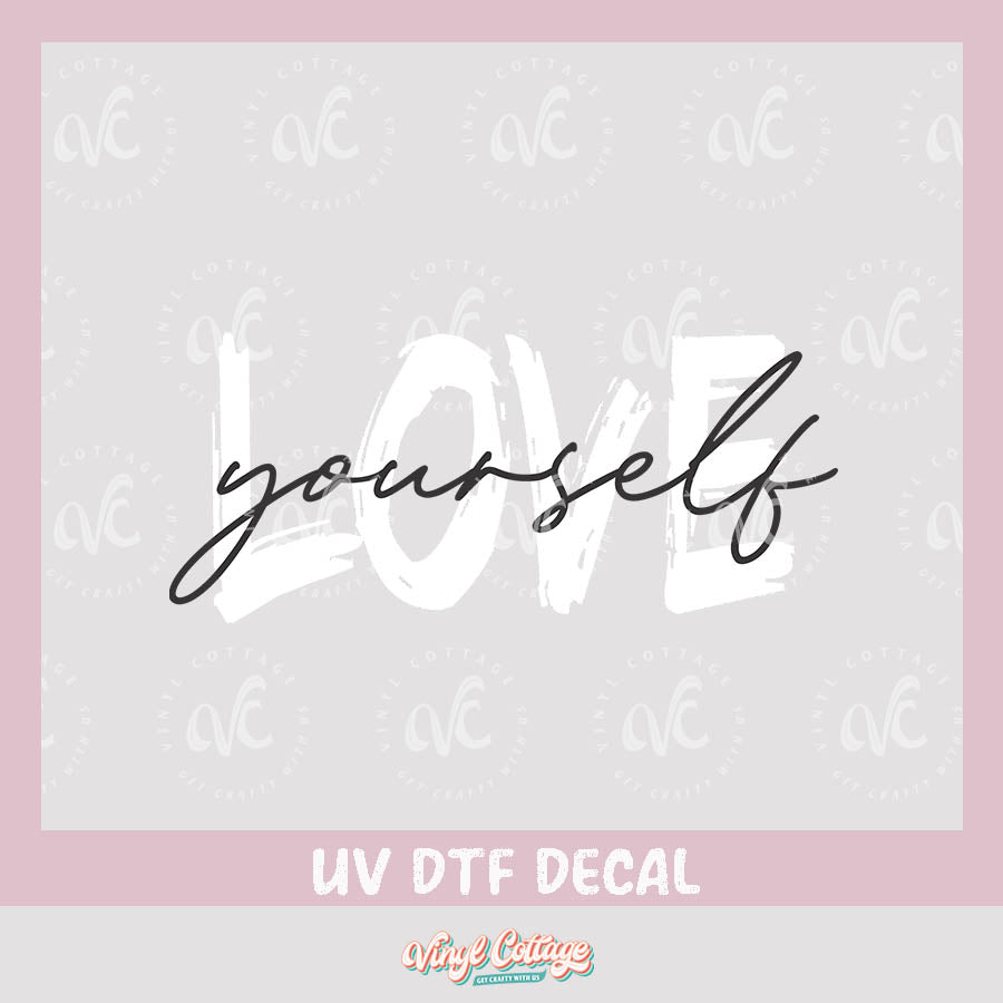 WC316~ UV DTF DECAL ~ Love Yourself
