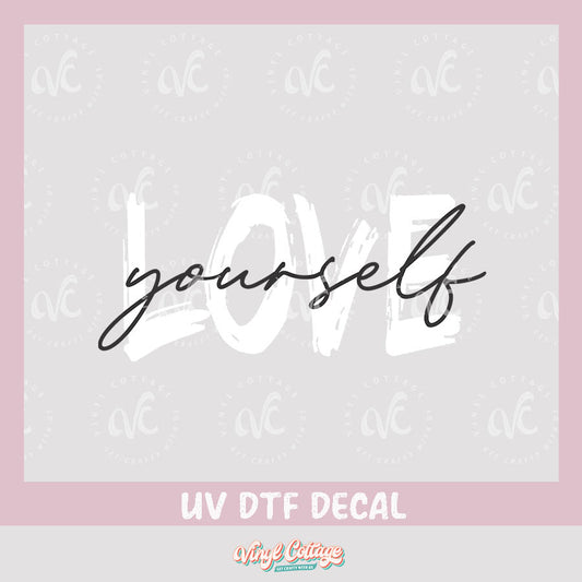 WC316~ UV DTF DECAL ~ Love Yourself