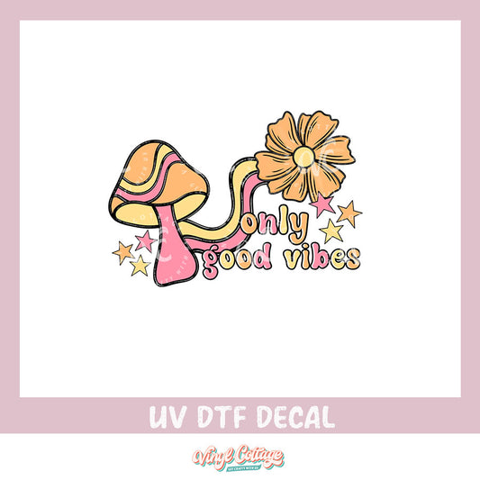 WC321 ~ UV DTF DECAL ~ Only Good Vibes