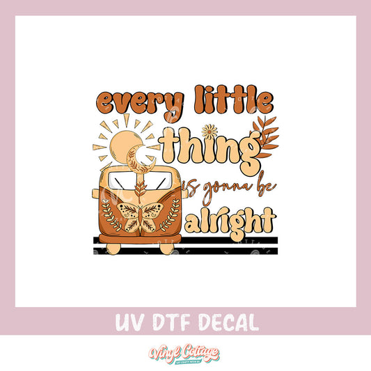 WC330 ~ UV DTF DECAL ~ Every Little Thing is Gonna be Alright