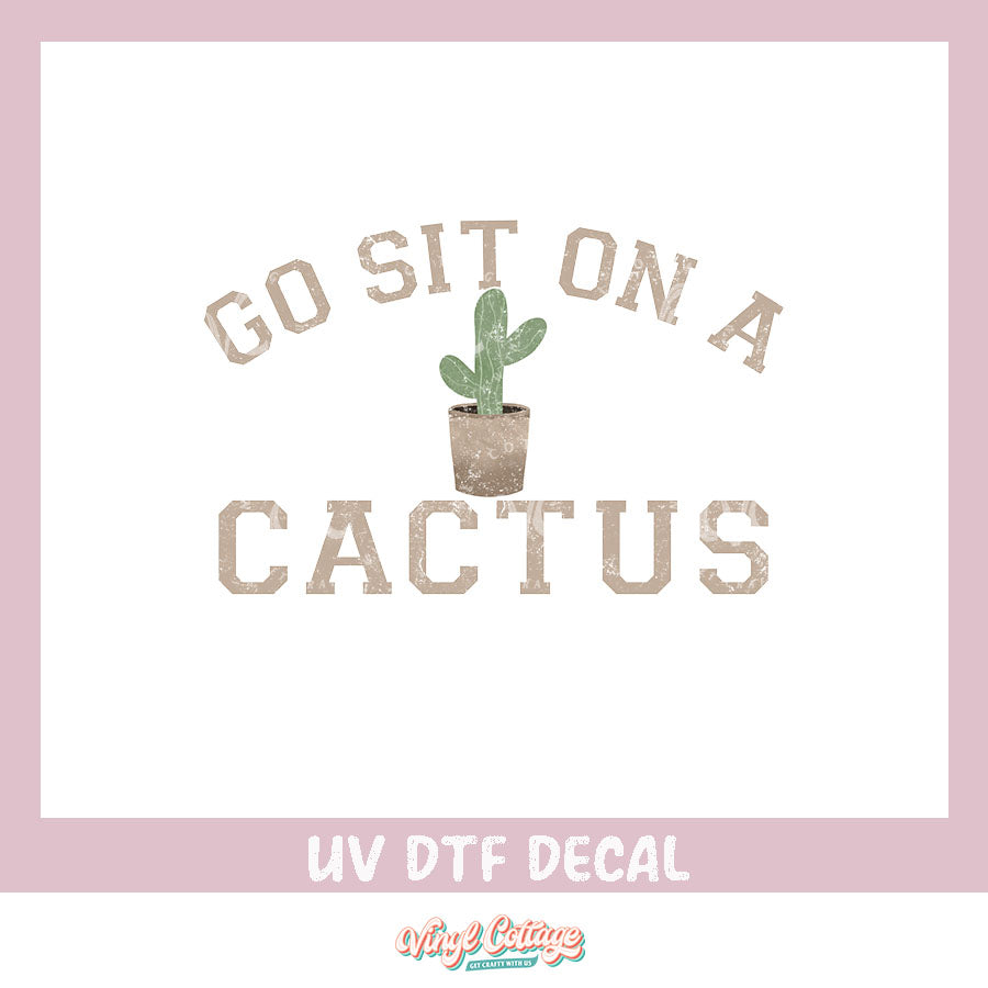 WC346 ~ UV DTF DECAL ~ Sit on a Cactus