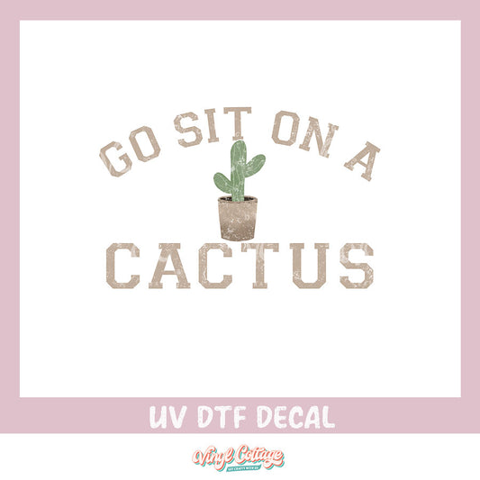 WC346 ~ UV DTF DECAL ~ Sit on a Cactus