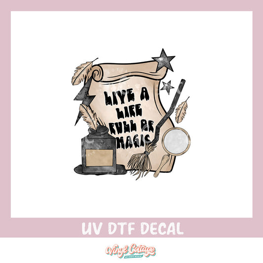 WC347 ~ UV DTF DECAL ~ Live a Life Full of Magic