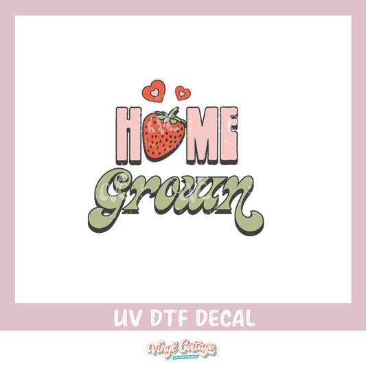 WC355 ~ UV DTF DECAL ~  Home Grown