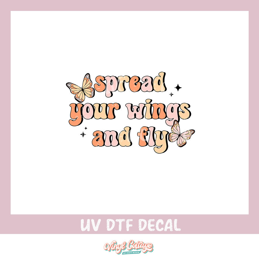 WC375 ~ UV DTF DECAL ~ Spread Your Wings and Fly