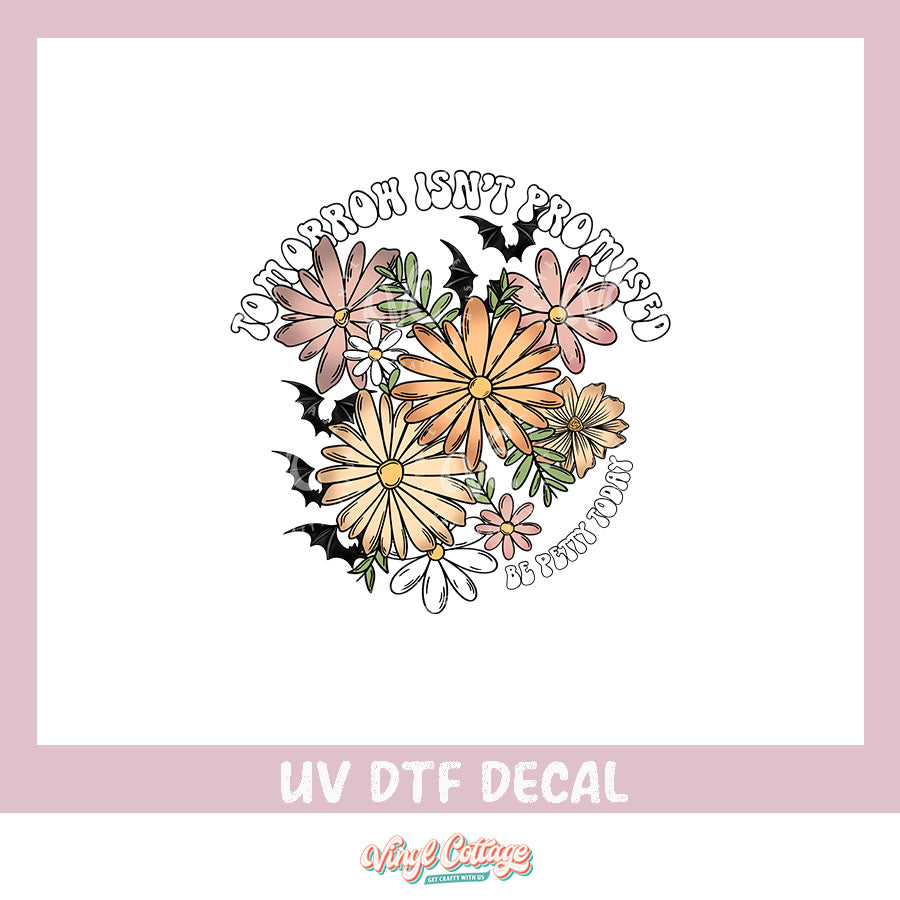 WC376 ~ UV DTF DECAL ~ Tomorrow Isnt Promised