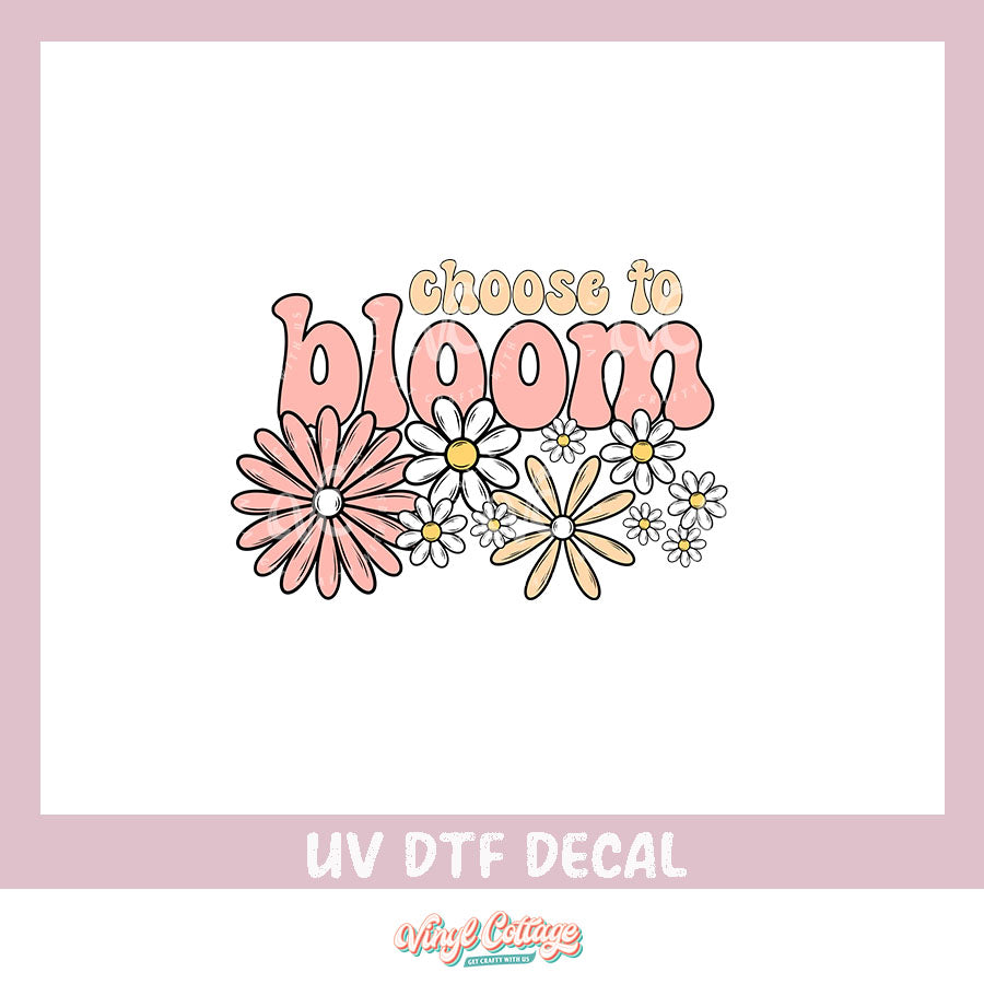 WC381 ~ UV DTF DECAL ~ Choose to Bloom