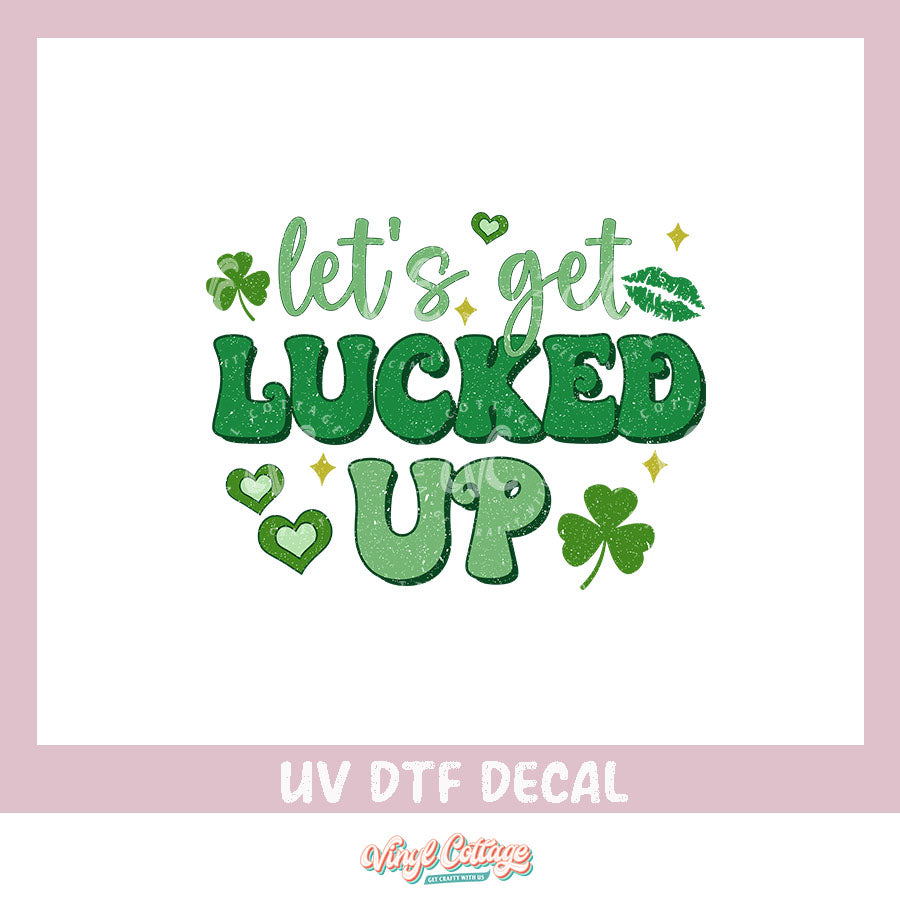 WC383 ~ UV DTF DECAL ~ Lets Get Lucked Up