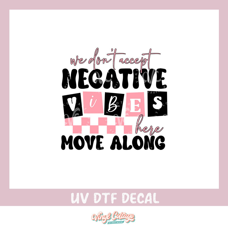 WC387 ~ UV DTF DECAL ~ We Don't Accept Negativity