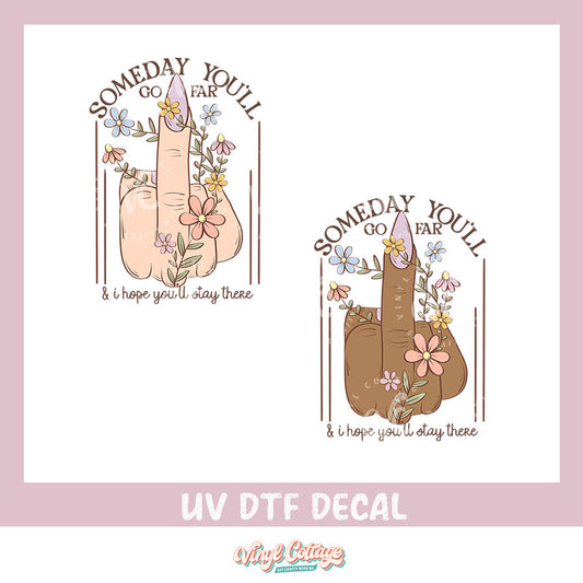 WC405 ~ UV DTF DECAL ~ Someday You'll Go Far