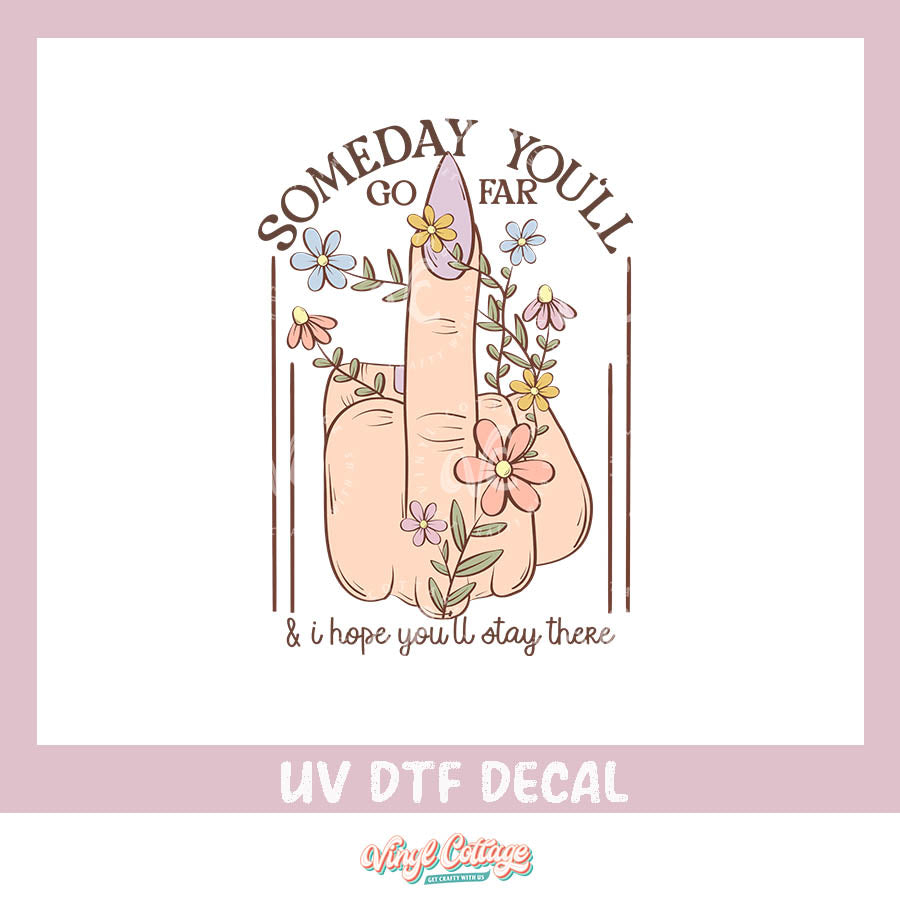 WC405 ~ UV DTF DECAL ~ Someday You'll Go Far