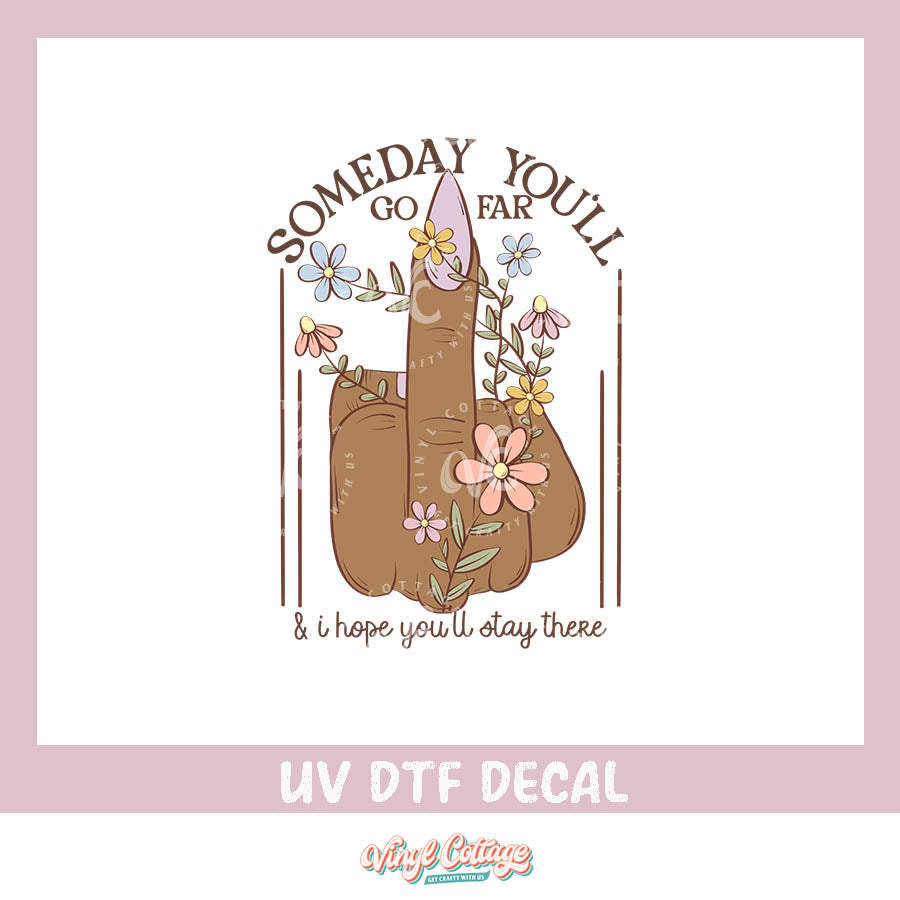 WC405 ~ UV DTF DECAL ~ Someday You'll Go Far