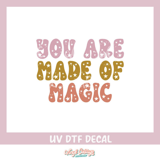 WC406 ~ UV DTF DECAL ~ You Are Made of Magic