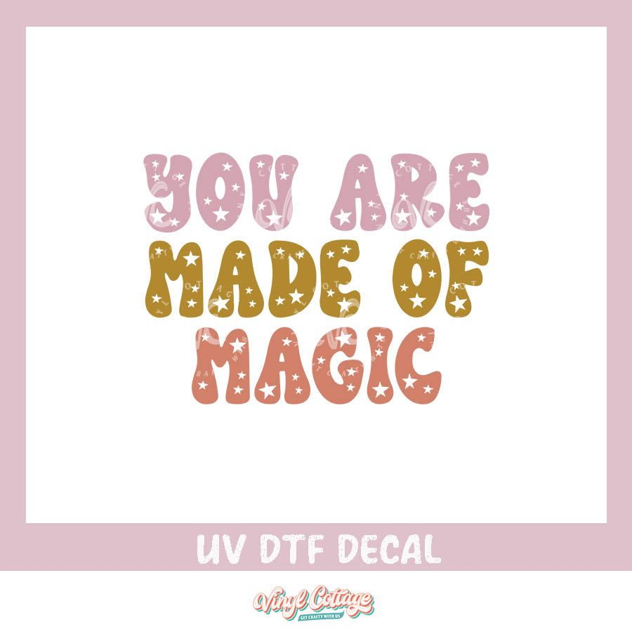 WC406 ~ UV DTF DECAL ~ You Are Made of Magic