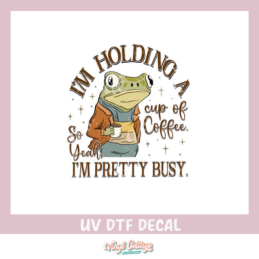 WC408 ~ UV DTF DECAL ~ Yeah I'm Busy