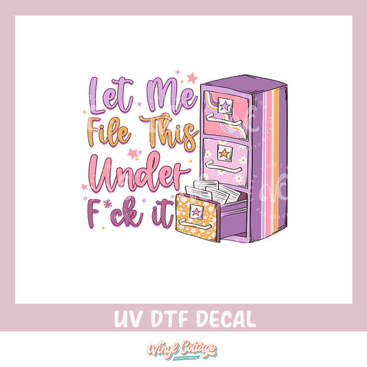 WC409 ~ UV DTF DECAL ~ File This Under F* You