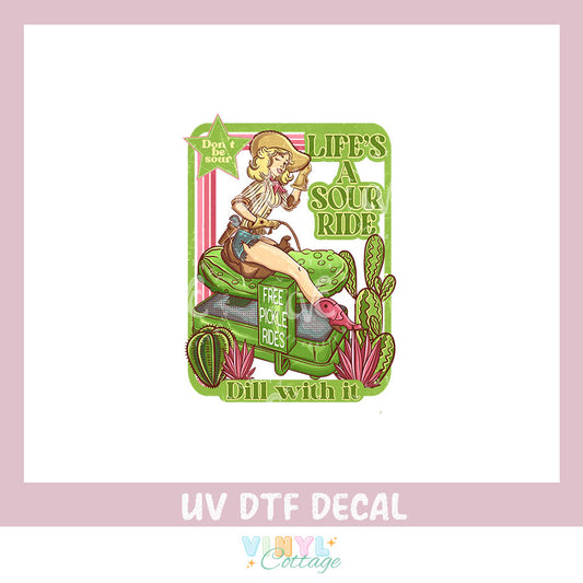 WC442 ~ UV DTF DECAL ~ Lifes a Sour Ride