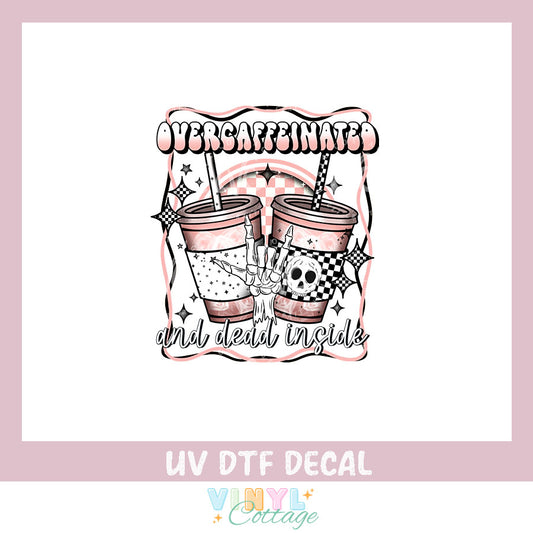 WC448 ~ Overcaffeinated ~ UV DTF Decal