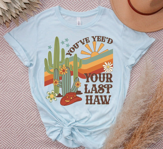 You've Yee'd Your Last Haw ~ DTF Transfer