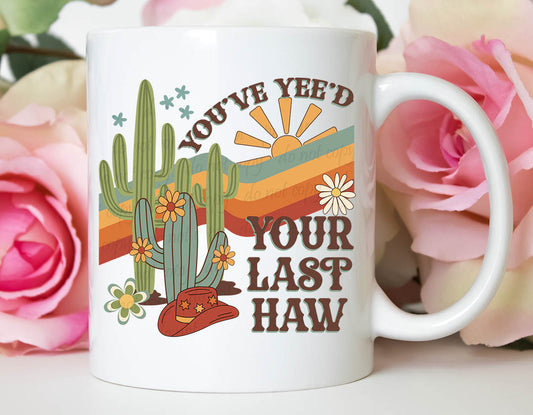 You've Yee'd Your Last Haw ~ UV DTF DECAL