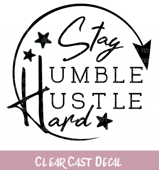 Stay Humble Hustle Hard ~ White Ink Decal ~ WC043