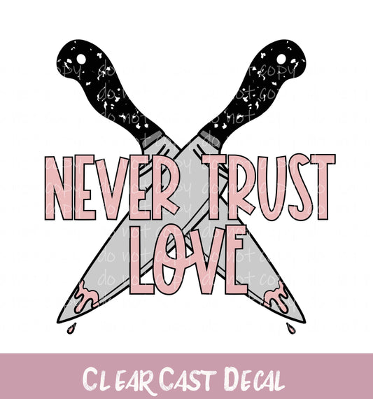 Never Trust Love ~ White Ink Decal ~ WC055