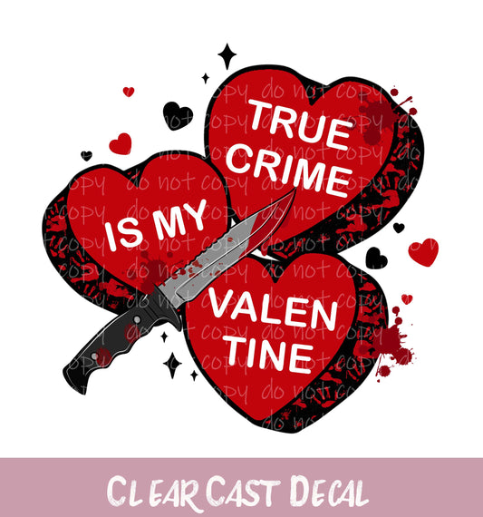 True Crime is my Valentine ~ White Ink Decal ~ WC089