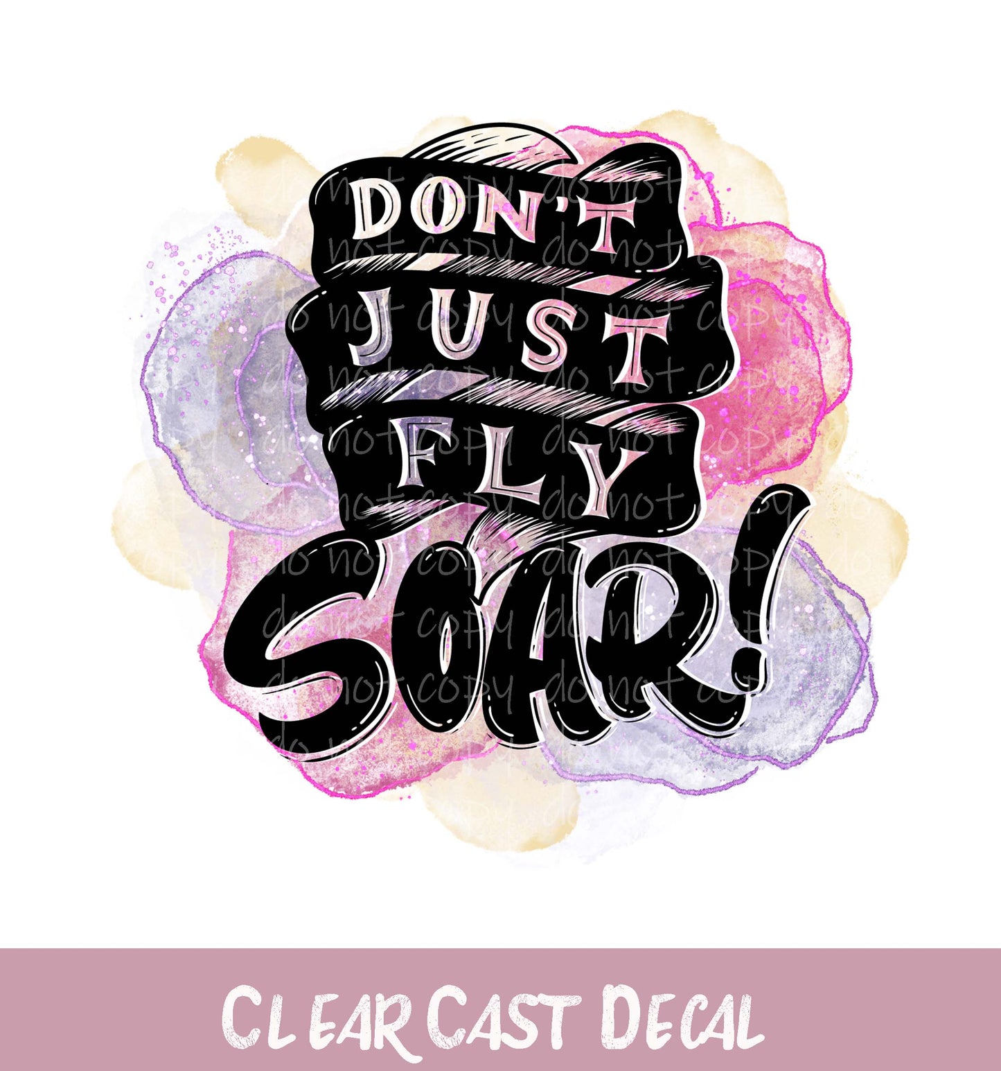 Don't Just Fly Soar ~ White Ink Decal ~ WC110