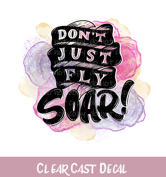 Don't Just Fly Soar ~ White Ink Decal ~ WC110