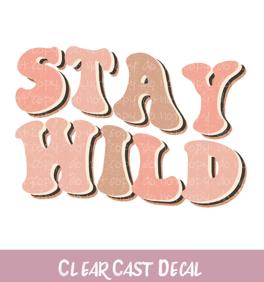 Stay Wild ~ White Ink Decal ~ WC119
