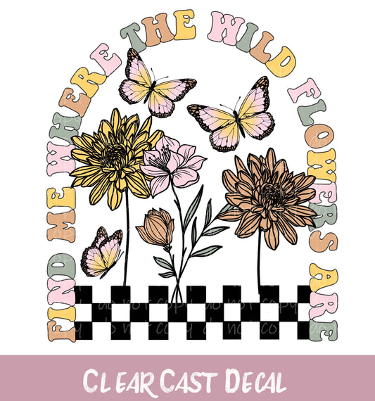 Find Me Where the Wildflowers Are ~ White Ink Decal ~ WC126
