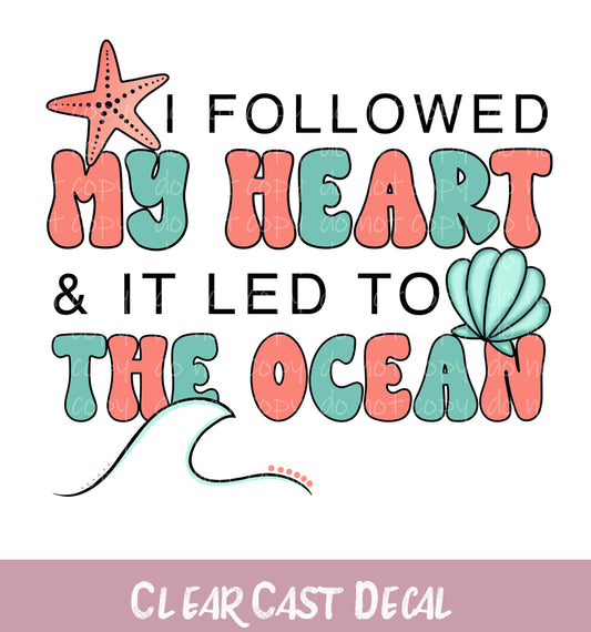 I Followed My Heart to the Ocean ~ White Ink Decal ~ WC127