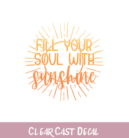 WC131 ~ White Ink Decal ~ Fill Your Soul with Sunshine