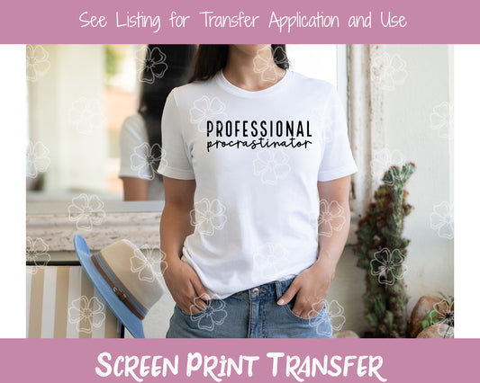 Professional Procrastinator SCREEN PRINT TRANSFER #44