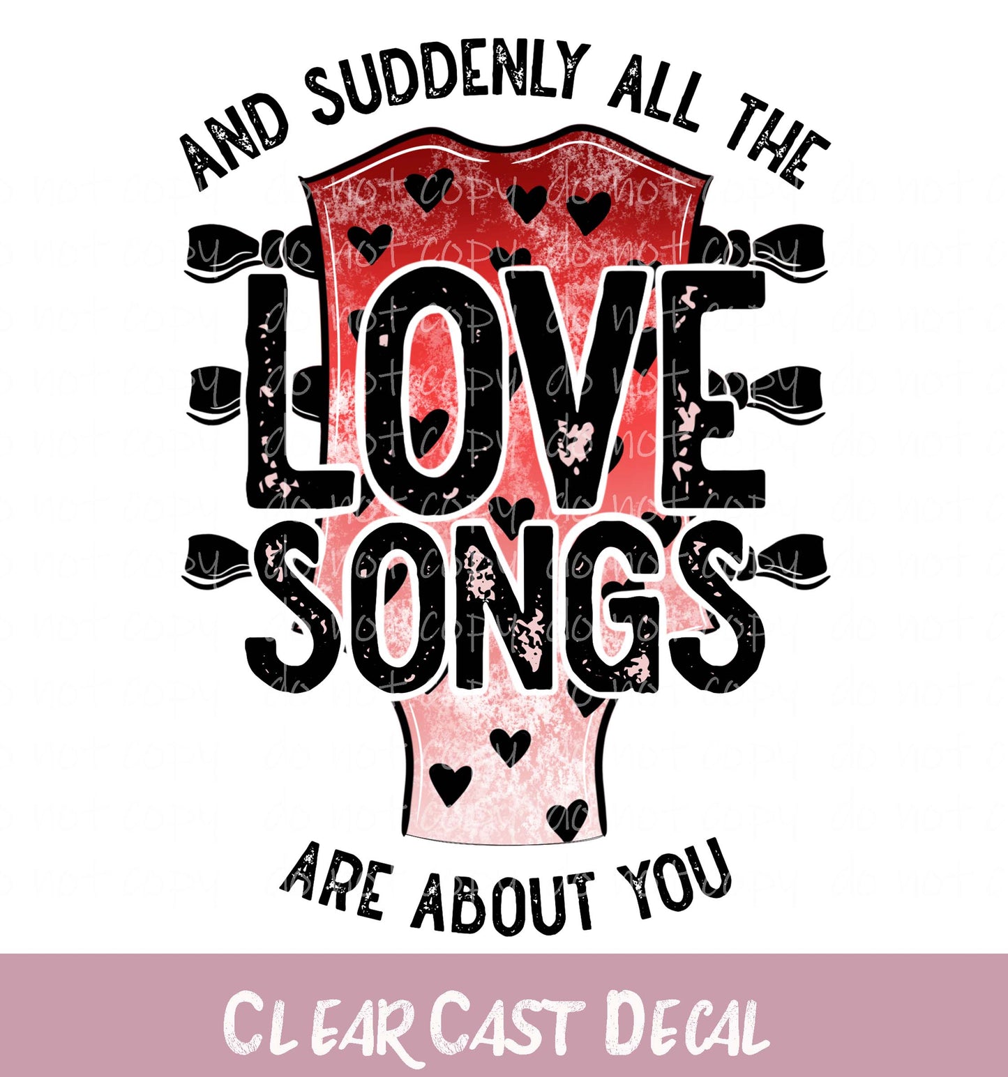 Suddenly all the Love Songs are About You ~ White Ink Decal ~ WC058