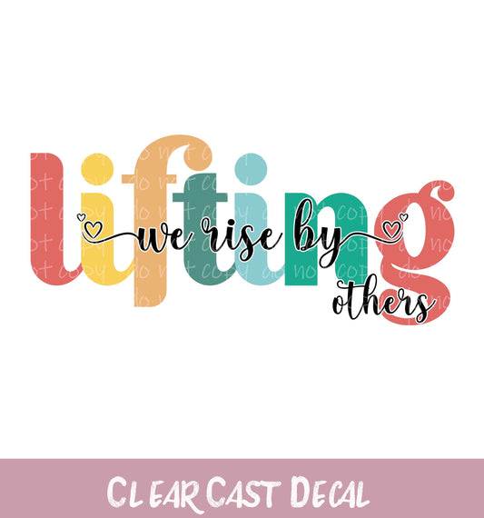We Rise By Lifting Others ~ White Ink Decal ~ WC112