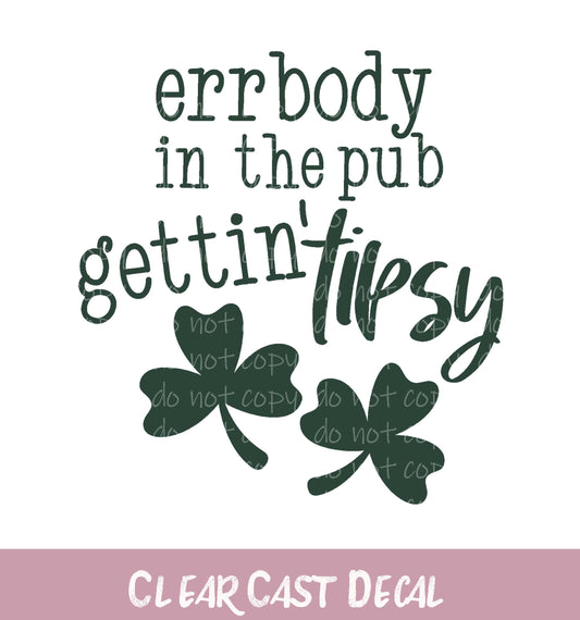 Errbody in the Pub Gettin Tipsy-Green ~ White Ink Decal ~ WC100