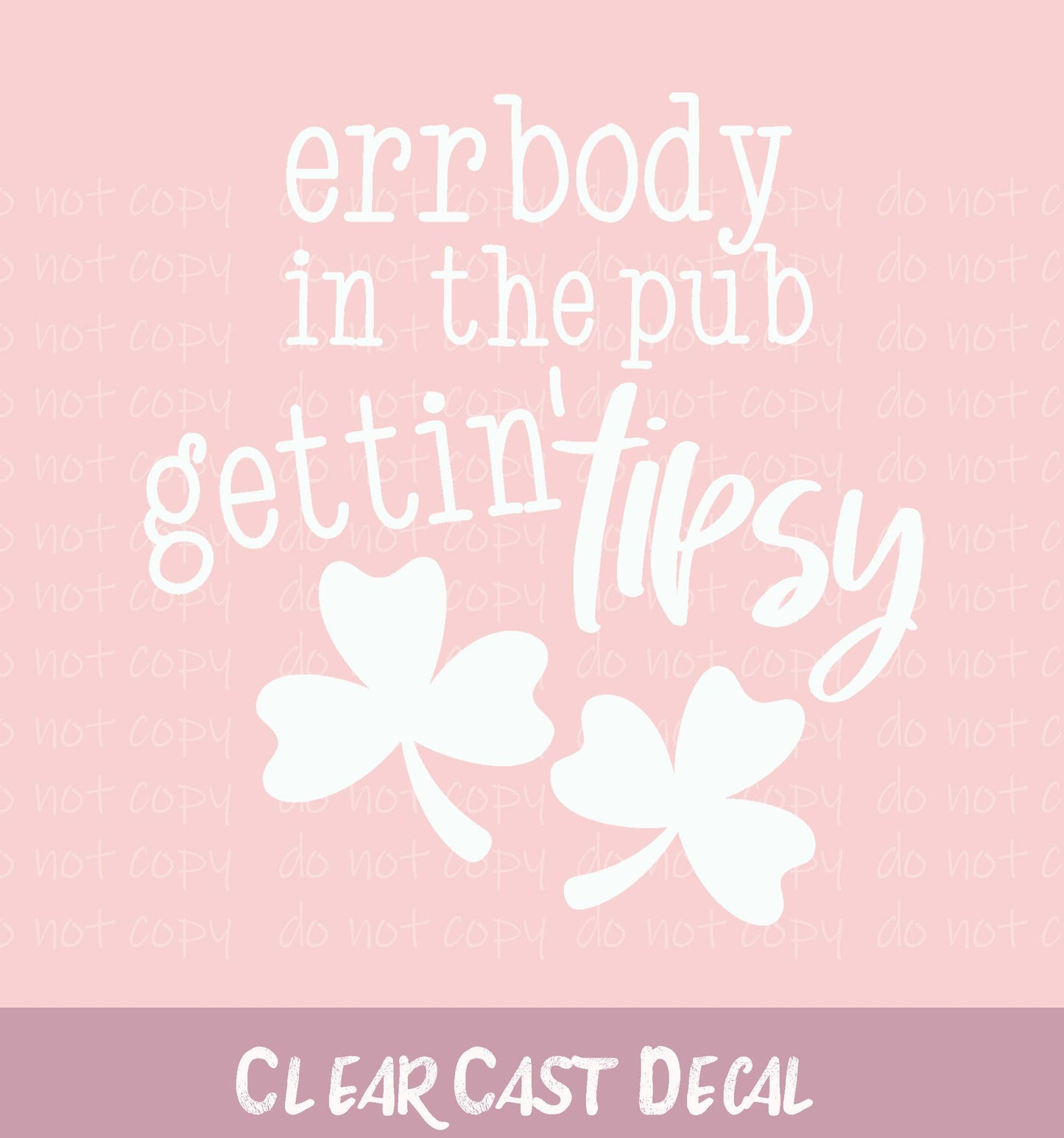 Errbody in the Pub Gettin Tipsy-White ~ White Ink Decal ~ WC101