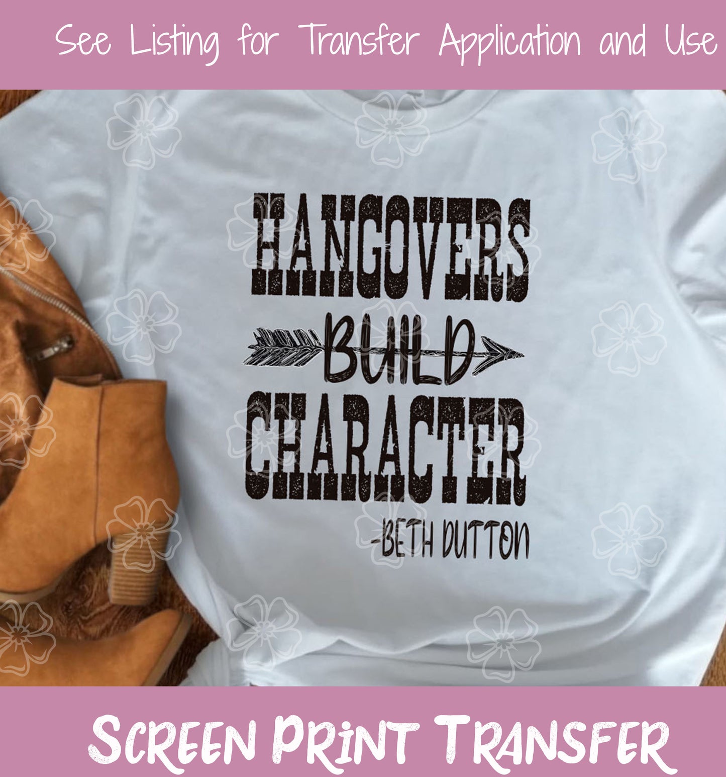 Hangovers Build Character - HIGH HEAT - SCREEN PRINT TRANSFER #171
