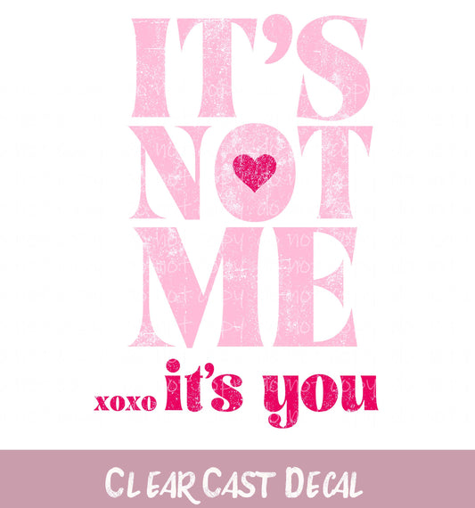 Its Not Me Its you ~ White Cast Decal ~ WC003