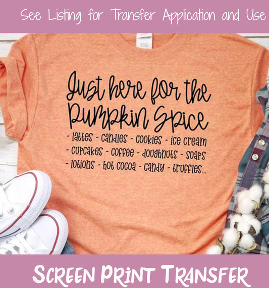 Just Here for the Pumpkin Spice SCREEN PRINT TRANSFER