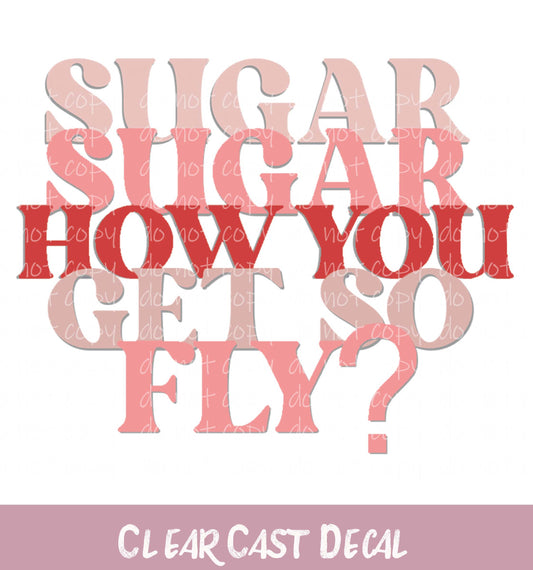 Sugar Sugar How You Get So Fly ~ White Ink Decal ~ WC019