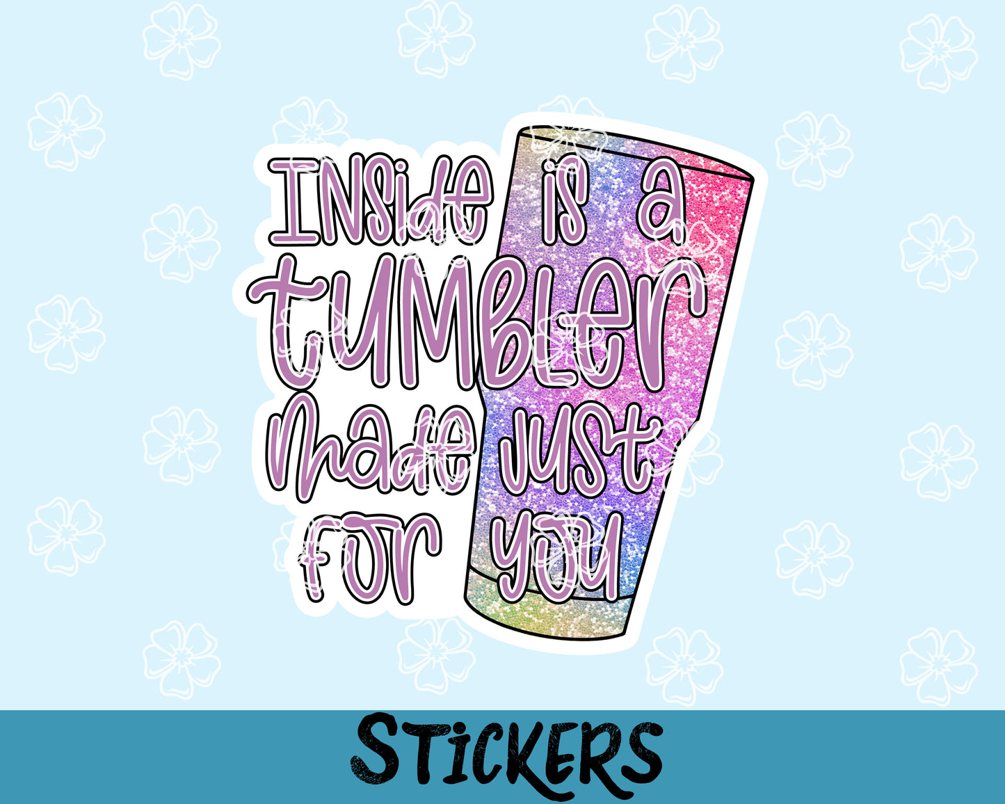 Inside Is A Tumbler Made Just For You #1